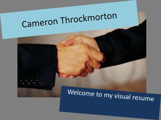Cameron Throckmorton Welcome to my visual resume 