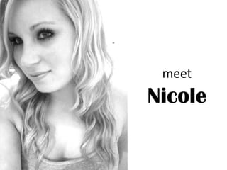 meet
Nicole
 