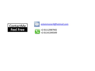 eslammoner4@hotmail.com
ContactMe
 Feel Free   +2 01112987942
             +2 01141349349
 