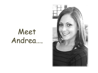 Meet
Andrea….
 