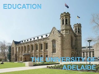 EDUCATION




      THE UNIVERSITY OF
              ADELAIDE
 