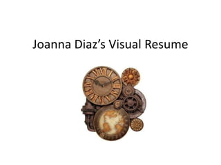 Joanna Diaz’s Visual Resume
 