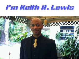 I’m Keith R. Lewis
 