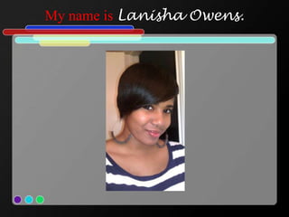 My name is Lanisha Owens.
 