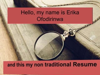 Hello, my name is Erika
Ofodirinwa
 