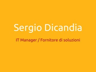 Sergio Dicandia IT Manager / Fornitore di soluzioni 