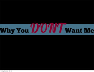 Why You

Friday, October 18, 13

DONT Want Me

 