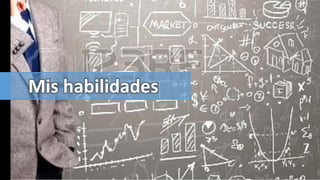 Mis habilidades

 