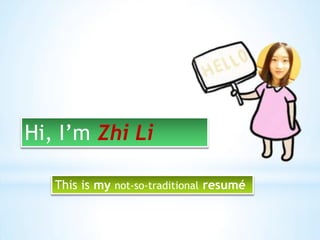 Hi, I’m Zhi Li
This is my not-so-traditional resumé

 
