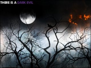 There is a dark evil

http://www.ﬂickr.com/photos/11599314@N00/2811724705/

 