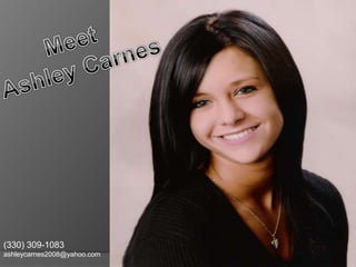 Meet Ashley Carnes (330) 309-1083 ashleycarnes2008@yahoo.com 
