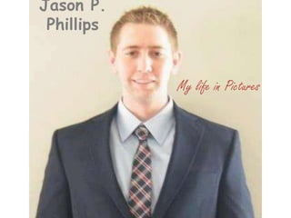 Jason P. Phillips My life in Pictures 