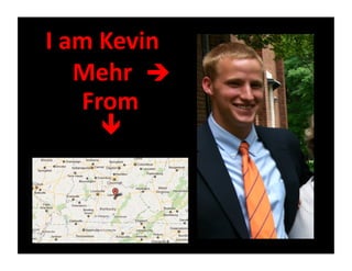I	
  am	
  Kevin	
  
      Mehr	
   	
  
      From	
  
        
 
