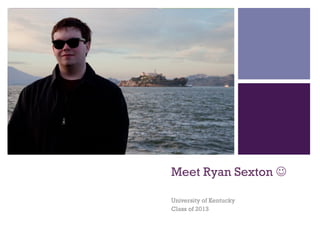 +




    Meet Ryan Sexton J

    University of Kentucky
    Class of 2013
 