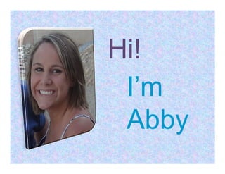 Hi!
 I’m
 Abby
 