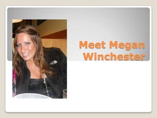 Meet Megan Winchester 