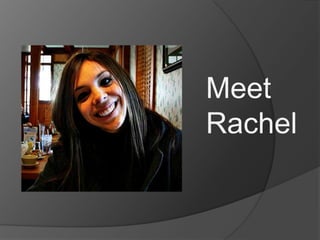 Meet
Rachel
 