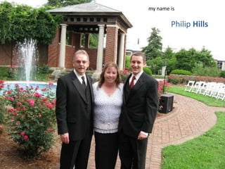 my name is

        Philip Hills
 