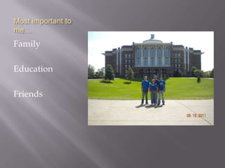 Most important to
me…
Family

Education

Friends
 