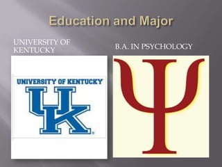 UNIVERSITY OF
KENTUCKY        B.A. IN PSYCHOLOGY
 