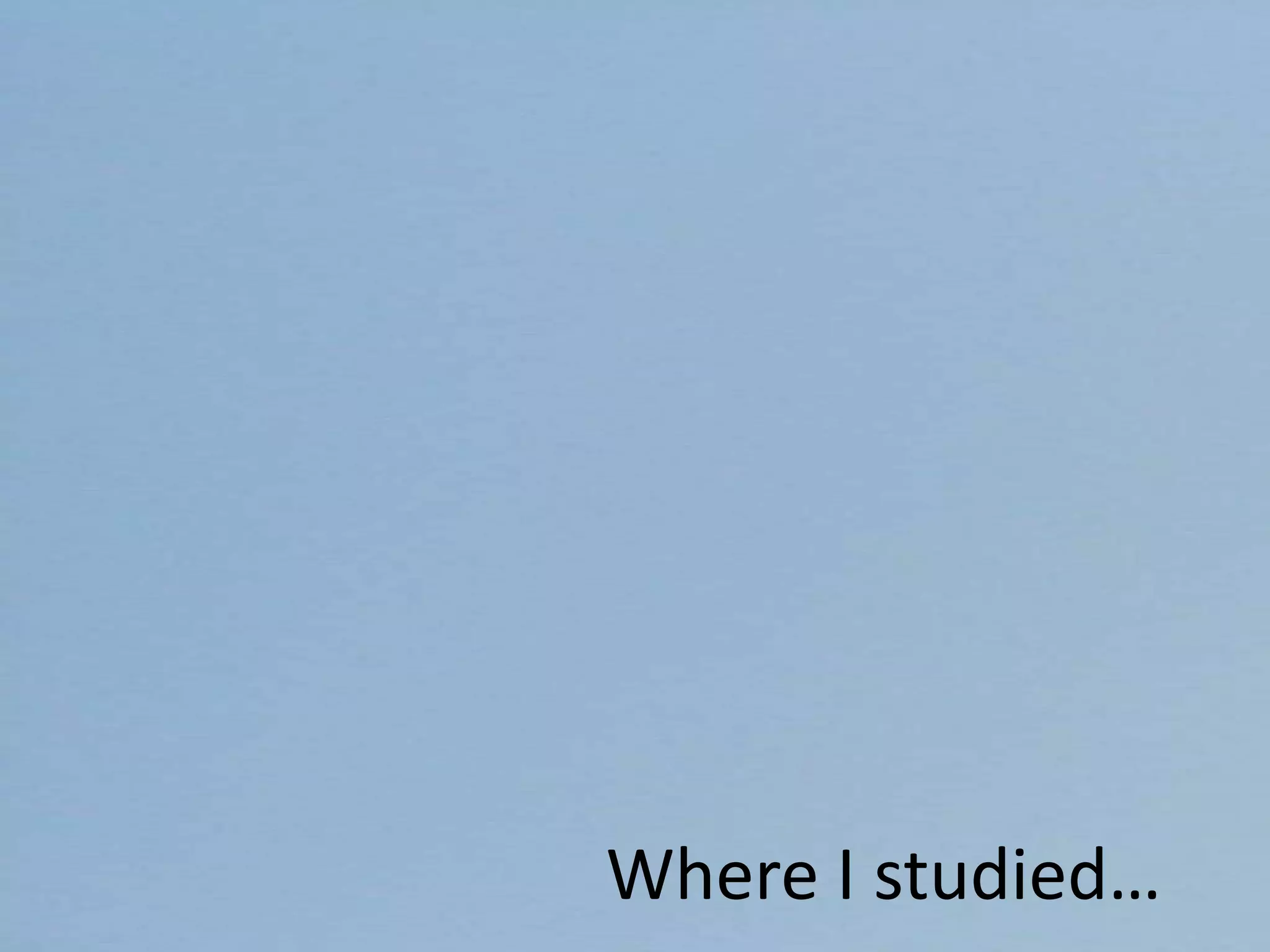 Where I studied…