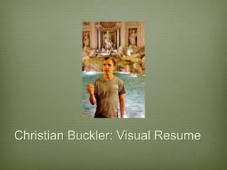 Christian Buckler: Visual Resume

 