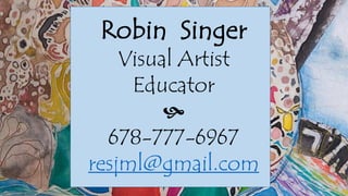 Robin Singer
Visual Artist
Educator

678-777-6967
resjml@gmail.com
 