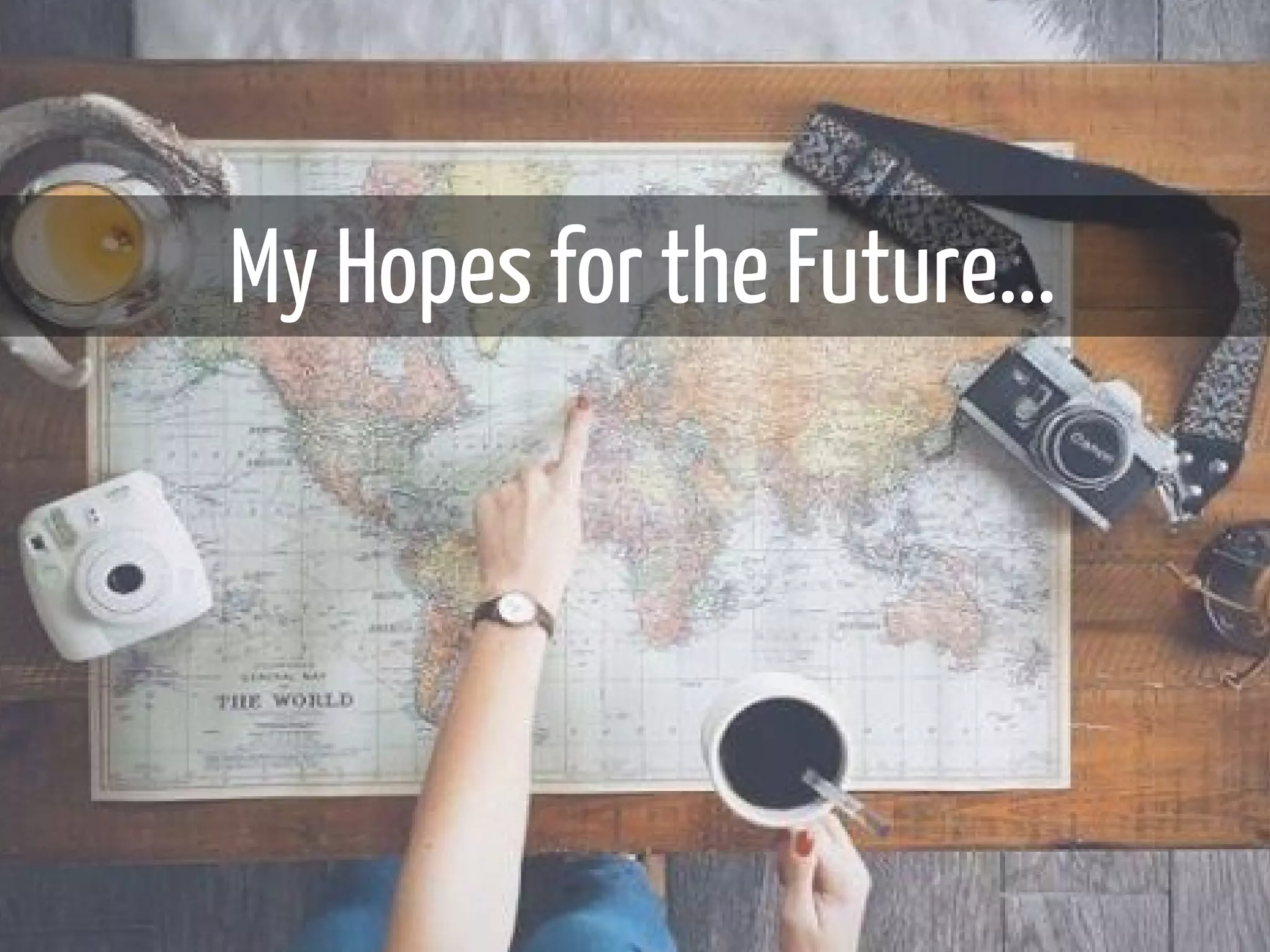 My Hopes for the Future...