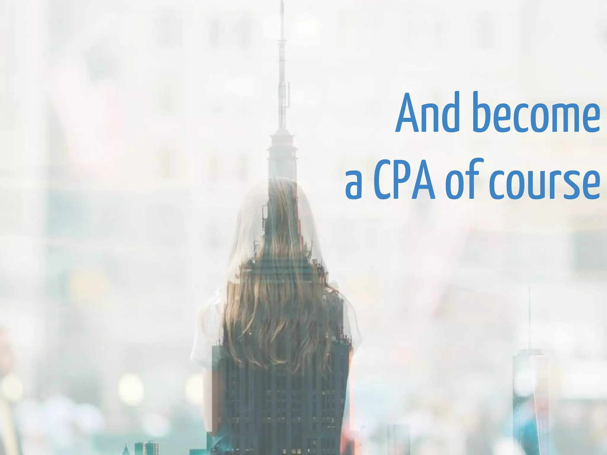 And become
a CPA of course