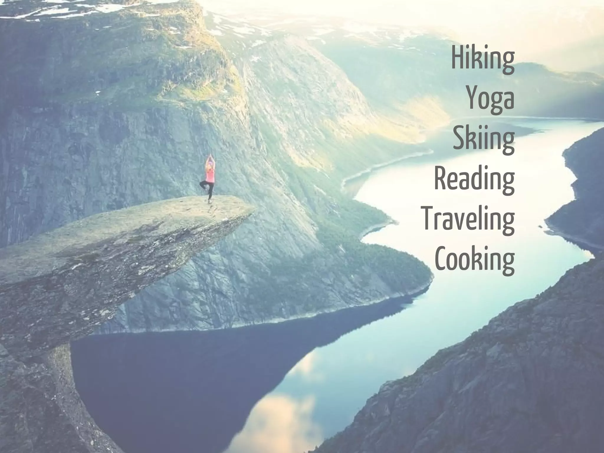 Hiking
Yoga
Skiing
Reading
Traveling
Cooking