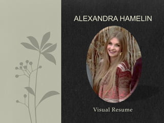Visual Resume
ALEXANDRA HAMELIN
 