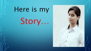 Here is my
Story…