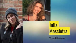 Julia
Masciotra
Visual Resume
 