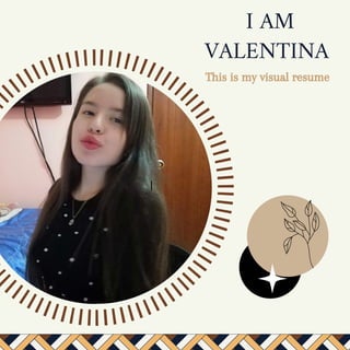 I
I AM
VALENTINA
This is my visual resume
 