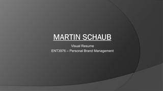 Visual Resume
ENT3976 – Personal Brand Management
 