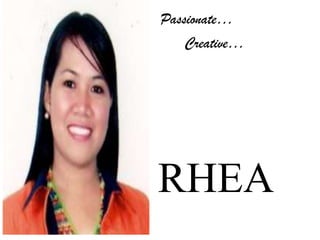 Passionate… Creative… RHEA 