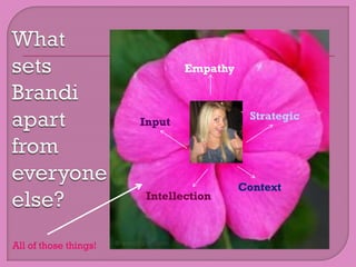 Empathy



                                          Strategic
                       Input




                                         Context
                       Intellection



All of those things!
 