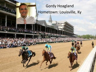 Gordy Hoagland
Hometown: Louisville, Ky