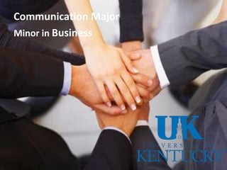 Communication Major
Minor in Business