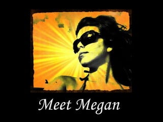 Meet
Megan
  Meet Megan
 