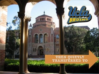 THEN QUIETLY
TRANSFERRED TO
 