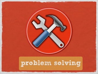 problem solving
 
