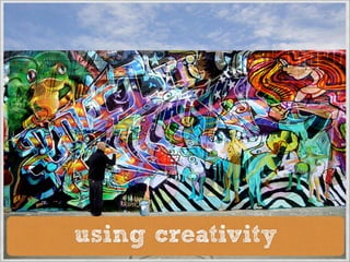 using creativity
 