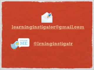 learninginstigator@gmail.com


        @lrninginstigatr
 