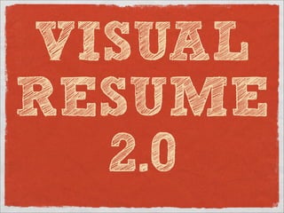 VISUAL
RESUME
  2.0
 