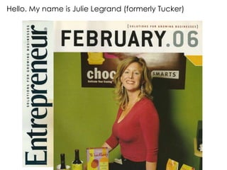 Hello. My name is Julie Legrand (formerly Tucker)
 