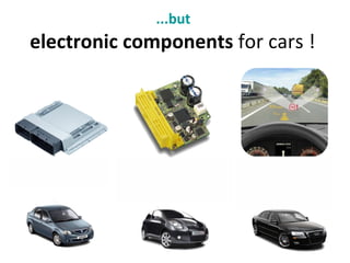...but  electronic   components  for cars !   