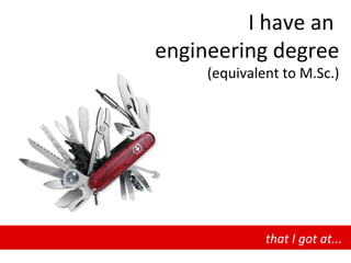 I have an  engineering degree (equivalent to M.Sc.) that I got at... 