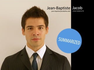 Jean-Baptiste
jean-baptiste.jacob@hec.edu
Jacob
+33.6.16.06.55.74
SUMMARIZED
 