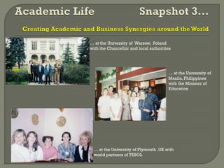 … at the University of Warsow, Poland
with the Chancellor and local authorities
… at the University of Plymouth ,UK with
world partners of TESOL
… at the University of
Manila, Philippines
with the Minister of
Education
 